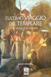 Immagine copertina libro L'ultimo viaggio del Templare. Il segreto di Pompei