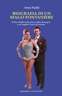 Immagine copertina libro Biografia di un mago fontaniere. Il Duo Naldi's nelle piazze della Romagna e nei migliori teatri del mondo
