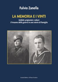 Immagine copertina libro La memoria e i vinti. Soldati, prigionieri, reduci: il trauma della guerra in una storia di famiglia
