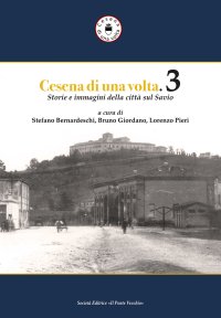 Immagine copertina libro Cesena di una volta. Storie e immagini della città sul Savio. Vol. 3