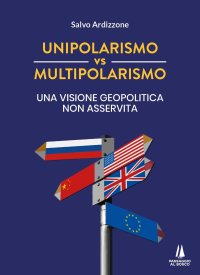 Immagine copertina libro Unipolarismo vs multipolarismo. Una visione geopolitica non asservita