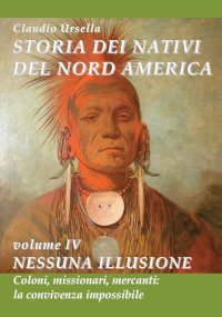 Immagine copertina libro Storia dei nativi del nord America. Nessuna illusione. Coloni, missionari, mercanti: la convivenza impossibile