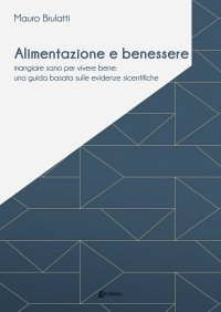 Immagine copertina libro Alimentazione e benessere. Mangiare sano per vivere bene: una guida basata sulle evidenze scientifiche