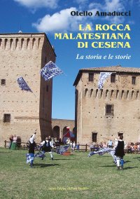 Immagine copertina libro La rocca Malatestiana di Cesena. La storia e le storie
