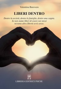 Immagine copertina libro Liberi dentro. Dentro la società, dentro la famiglia, dentro una coppia. Se non siamo liberi di essere noi stessi nessuna altra libertà avrà senso