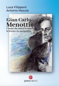 Immagine copertina libro Gian Carlo Menotti. L’uomo che amava la musica, la Scozia e la sua Spoleto