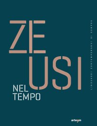 Immagine copertina libro Zeusi. Linguaggi contemporanei di sempre. Vol. 15: Nel tempo