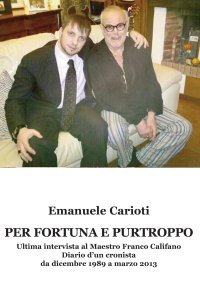 Immagine copertina libro Per fortuna e purtroppo. Ultima intervista al maestro Franco Califano. Diario d’un cronista da dicembre 1989 a marzo 2013