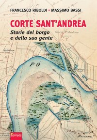 Immagine copertina libro Corte Sant'Andrea. Storie del borgo e della sua gente