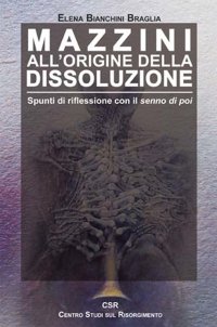 Immagine copertina libro Mazzini all'origine della dissoluzione. Spunti di riflessione con il senno di poi