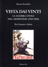 Immagine copertina libro Vista dai vinti. La gueraa civile nel modenese (1943-1945). Tra cronaca e storia