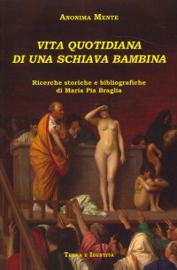 Immagine copertina libro Vita quotidiana di una bambina. Ricerche storiche e bibliografiche di Maria Pia Braglia