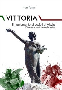 Immagine copertina libro Vittoria. Il monumento ai caduti di Alezio. Dinamiche storiche e celebrative
