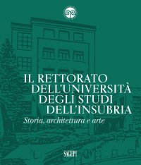 Immagine copertina libro Il Rettorato dell’Università degli Studi dell’Insubria. Storia, architettura e arte