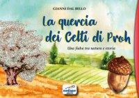 Immagine copertina libro La quercia dei Celti di Proh. Una fiaba tra natura e storia. Ediz. a colori