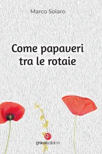 Immagine copertina libro Come papaveri tra le rotaie