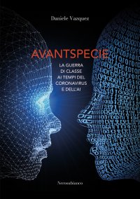 Immagine copertina libro Avantspecie. La guerra di classe ai tempi del Coronavirus e dell'AI