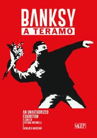 Immagine copertina libro Banksy a Teramo. An unauthorized exhibition Ediz. italiana e inglese