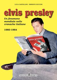 Immagine copertina libro Elvis Presley. Un fenomeno mondiale nelle cronache italiane. Ediz. illustrata. Vol. 2: 1960-1964