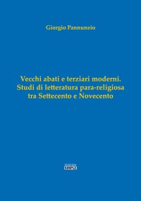 Immagine copertina libro Vecchi abati e terziari moderni. Studi di letterartura para-religiosa tra Settecento e Novecento