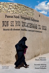 Immagine copertina libro Non si può incatenare il sole. Storie di donne nelle carceri iraniane