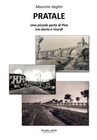 Immagine copertina libro Pratale. Una piccola parte di Pisa, tra storie e ricordi