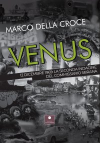 Immagine copertina libro Venus. 12 dicembre 1969: la seconda indagine del commissario Sbrana