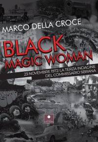 Immagine copertina libro Black magic woman. 23 novembre 1972: la terza indagine del commissario Sbrana