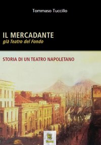 Immagine copertina libro Il Mercadante già Teatro del Fondo. Storia di un teatro napoletano