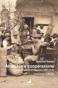 Immagine copertina libro Anarchia e cooperazione. Alle origini di un rapporto (1861-1914)