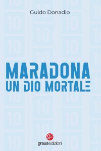 Immagine copertina libro Maradona, un dio mortale