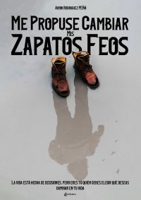 Immagine copertina libro Me propuse cambiar mis zapatos feos. La vida està hecha de decisiones, pero eres tú quién debes elegir qué deseas cambiar en tu vida