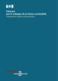 Immagine copertina libro Educare per lo sviluppo di un futuro sostenibile. Cambiamenti sociali e professionalità