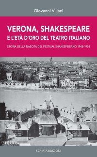 Immagine copertina libro Verona, Shakespeare e l'età d'oro del Teatro Romano. Storia della nascita del Festival Shakesperiano (1948-1974)