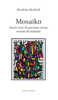 Immagine copertina libro Mosaiko. Storie vere di persone vicine venute da lontano