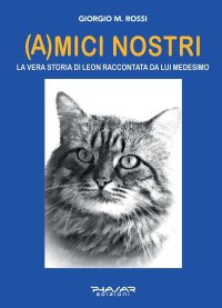 Immagine copertina libro (A)mici nostri. La vera storia di Leon raccontata da lui medesimo