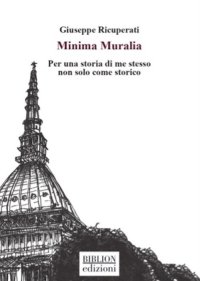 Immagine copertina libro Minima Muralia. Per una storia di me stesso non solo come storico