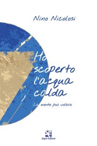 Immagine copertina libro Ho scoperto l'acqua calda. La mente può volare