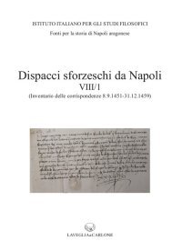 Immagine copertina libro Dispacci sforzeschi da Napoli. Vol. 8/1: (Inventario delle corrispondenze 8 settembre 1451 - 31 dicembre 1459 - ASMi, Sforzesco, 195-201)