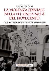 Immagine copertina libro La violenza sessuale nella seconda metà del Novecento. Casi a confronto e dibattito femminista