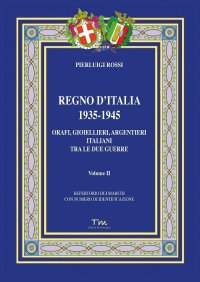 Immagine copertina libro Regno d’Italia 1935-1945. Orafi, gioiellieri, argentieri italiani tra le due guerre. Vol. 2