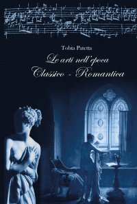 Immagine copertina libro Le arti nell’epoca classico-romantica. Pittura, scultura, architettura e musica 1770-1815