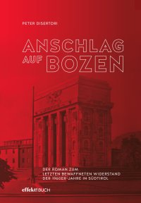 Immagine copertina libro Anschlag auf Bozen. Der Roman zum letzten bewaffneten Widerstand der 1960er-Jahre in Südtirol