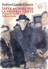 Immagine copertina libro Saper morire per la propria gente. Il socialismo meridionale di Raffaele Pastore