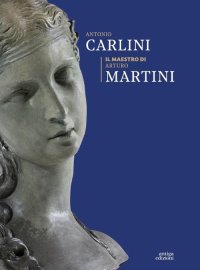 Immagine copertina libro Antonio Carlini. Il maestro di Arturo Martini