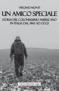 Immagine copertina libro Un amico speciale. Storia del colonialismo americano in Italia dal 1943 ad oggi