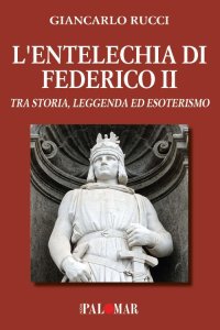 Immagine copertina libro L'entelechia di Federico II. Tra storia leggenda ed esoterismo