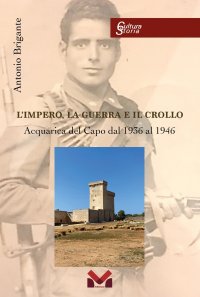 Immagine copertina libro L'impero, la guerra e il crollo. Acquarica del Capo dal 1936 al 1946