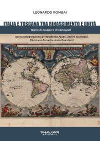 Immagine copertina libro Italia e Toscana fra Rinascimento e Unità. Storie di mappe e di cartografi