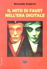 Immagine copertina libro Il mito di Faust nell'era digitale